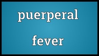 Puerperal fever Meaning [upl. by Ydoc637]