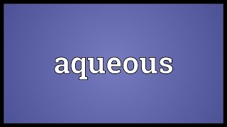 Aqueous Meaning [upl. by Radburn]