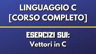 Esercizi sui VETTORI  LINGUAGGIO C [upl. by Ahsikahs927]