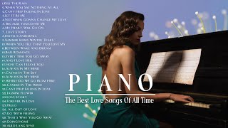 TOP 200 ROMANTIC PIANO LOVE SONGS  The Most Beautiful Music in the World For Your Heart [upl. by Greenwell940]