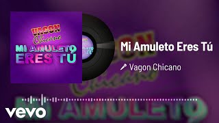 Vagon Chicano  Mi Amuleto Eres Tú Audio [upl. by Asirret]