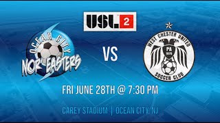 OCEAN CITY NOREASTERS FC VS WEST CHESTER UNITED SC  FRI JUNE 28TH  USL2 [upl. by Fair]