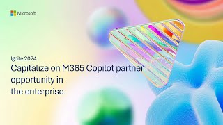 Capitalize on Microsoft 365 Copilot partner opportunity in Enterprise  BRK299 [upl. by Winnie849]