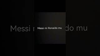 Messi mi Ronaldo mu [upl. by Amian]