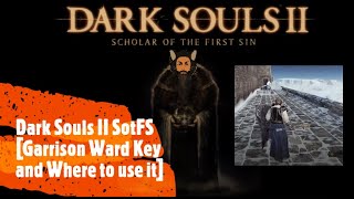 Dark Souls II SotFS Garrison Ward Key and Where to use it [upl. by Ees]