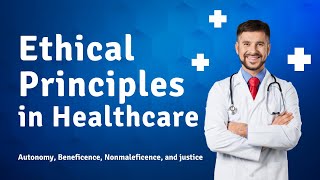 Ethical Principles in Healthcare  Autonomy Beneficence Nonmaleficence and justice [upl. by Esenahs119]