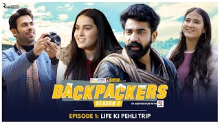 Backpackers S2  EP 1  Life Ki Pehli Trip  Anushka Binita Siddharth amp Qabeer  Alright [upl. by Leorsiy622]