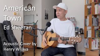 American Town  Ed Sheeran Acoustic Cover by Henry Wijaya [upl. by Hajan]