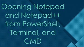 Opening Notepad and Notepad from PowerShell Terminal and CMD [upl. by Rockefeller]