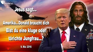 Amerika Donald braucht dich Bist du eine kluge oder törichte Jungfrau ❤️ Liebesbrief von Jesus [upl. by Oliana]