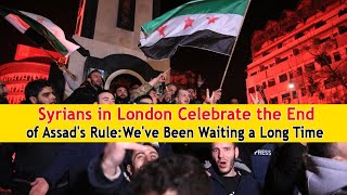 Syrians in London Celebrate the End of Assads RuleWeve Been Waiting a Long Time  DRM  AH1T [upl. by Maleki]