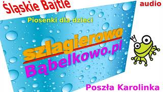 Ślaskie Bajtle Poszła Karolinka audio SzlagierowoBąbelkowo PiosenkiDlaDzieci [upl. by Slosberg]