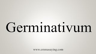 How To Say Germinativum [upl. by Angelica]