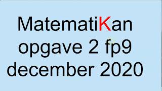 MatematiKan  Opgave2 fp9 december 2020 [upl. by Ihtac]