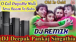 O Lal Dupatte Wali Tera Naam To Bata  DJ Remix Song  Old Is Gold Song  DJ Deepak Pankaj [upl. by Teillo432]