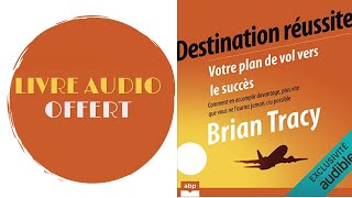 Livre Audio Offert Destination réussite Votre plan de vol vers le succès Brian Tracy [upl. by Misa522]