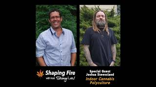 Shaping Fire Ep 43  Indoor Cannabis Polyculture with Joshua Steensland [upl. by Copland150]