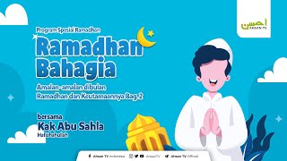 Ramadhan Bahagia bersama Kak Abu Sahla  Amalanamalan dibulan Ramadhan dan Keutamaannya  Bag 2 [upl. by Am343]