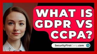 What Is GDPR Vs CCPA  SecurityFirstCorpcom [upl. by Adrell]