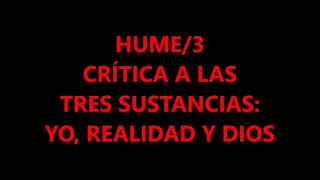 HUME3 LA CRÍTICA A LAS TRES SUSTANCIAS YO REALIDAD Y DIOS [upl. by Kendal]