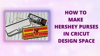 How to Make Hershey Purses in Cricut Design Space [upl. by Gurolinick]