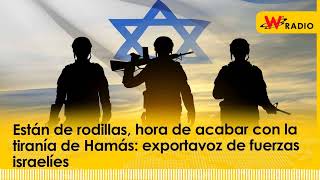 Están de rodillas hora de acabar con la tiranía de Hamás exportavoz de fuerzas israelíes  La W [upl. by Dorin]