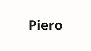 How to pronounce Piero [upl. by Halueb249]