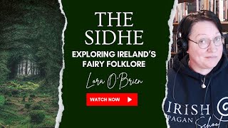 The Sidhe  Exploring Irelands Fairy Folklore  Lora OBrien  Irish Pagan School [upl. by Hsirrap]