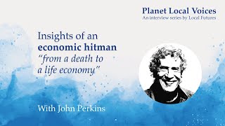 Insights from an economic hitman from a death to a life economy  John Perkins [upl. by Nylhsoj]