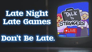 Talk To Strangers  Late Night Streaming [upl. by Itch]