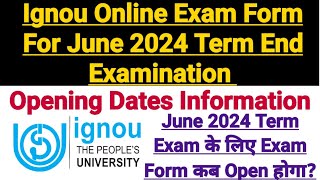 Ignou Online Exam Form Opening Dates  For June 2024 Term End Exam  Exact Information [upl. by Latrice388]