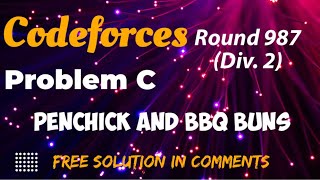 Codeforces Round 987 Div 2  Penchick and BBQ Buns  Problem 3 Solution In CommentsCFSOL [upl. by Llertnod]