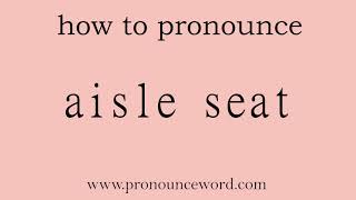 aisle seat How to pronounce aisle seat in english correctStart with A Learn from me [upl. by Bever111]