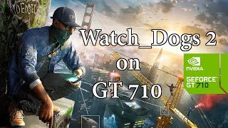 WatchDogs 2 on GT 710  Can I Run it  FPS comparison on different settings [upl. by Asillem784]