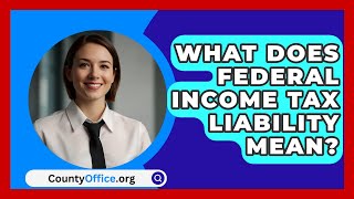 What Does Federal Income Tax Liability Mean  CountyOfficeorg [upl. by Ahsienak]