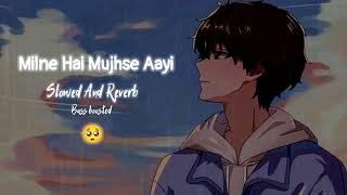 Milne hai mujhse Aayi slowed and Reverb  Silent music World [upl. by Annahpos]