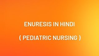 Enuresis in hindi pediatric nursing [upl. by Aneeuq]