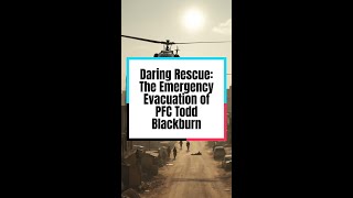 Daring Rescue The Emergency Evacuation of PFC Todd Blackburn [upl. by Callean]