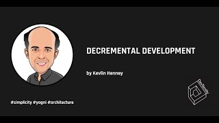 Decremental Development Kevlin Henney [upl. by Alyakim]