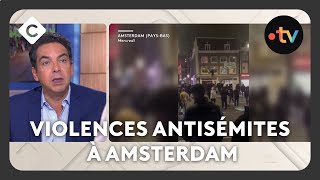 Violences antisémites à Amsterdam  ce que l’on sait  L’édito de Patrick Cohen C à vous08112024 [upl. by Hareema]