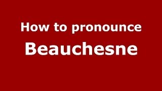 How to pronounce Beauchesne FrenchFrance  PronounceNamescom [upl. by Kirimia]