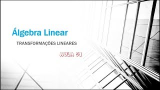 Álgebra Linear Aula 51  Transformações Lineares  Introdução Vamos aprender Tranformções L [upl. by Hadden]