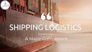 Shipping Logistics  A Major Component [upl. by Sapienza]