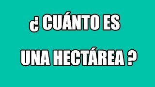 ¿ Cuánto es una hectárea  Equivalencia en metros cuadrados [upl. by Elset767]