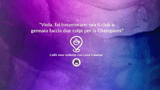 Il CNB di Calamai quotViola fai innamorare ora il club a gennaio faccia due colpi per la Championsquot [upl. by Suoivatnom]