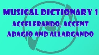 Accelerando Accent Adagio Allargando  The Music Dictionary for Beginners 1 [upl. by Ahtivak]