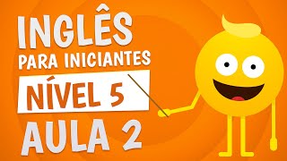 NÍVEL 5  AULA 2  INGLÊS PARA INICIANTES [upl. by Cott318]