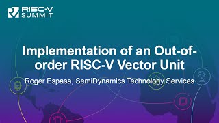 Implementation of an Outoforder RISCV Vector Unit Roger Espasa SemiDynamics Technology Services [upl. by Arel]