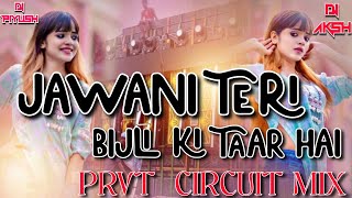 Jawani Teri Bijli Ki Taar Hai PRVT CIRCUIT MIX Dj Aksh Babarkhadak Ft Dj Piyush [upl. by Cowles]