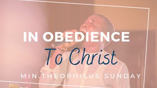 In Obedience To Christ  MinTheophilus Sunday [upl. by Eanert989]